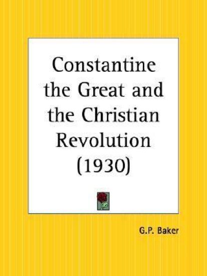 Constantine the Great and the Christian Revolution 1930