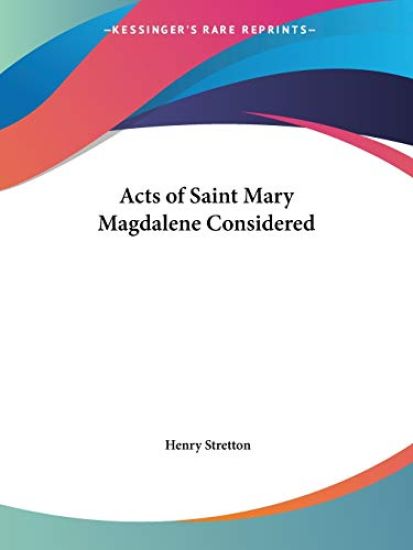 Acts of Saint Mary Magdalene Considered (1848)