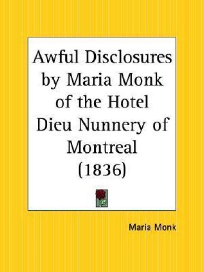 Awful Disclosures by Maria Monk of the Hotel Dieu Nunnery of Montreal (1836)