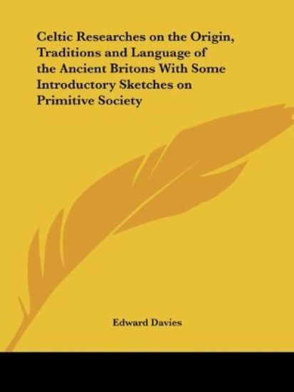 Celtic Researches on the Origin, Traditions and Language of the Ancient Britons with Some Introductory Sketches on Primitive Society (1804)