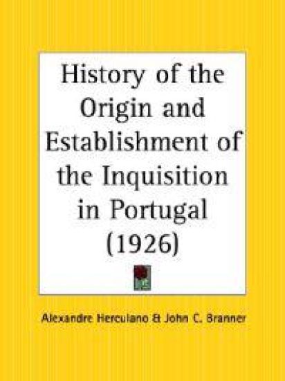 History of the Origin and Establishment of the Inquisition in Portugal 1926