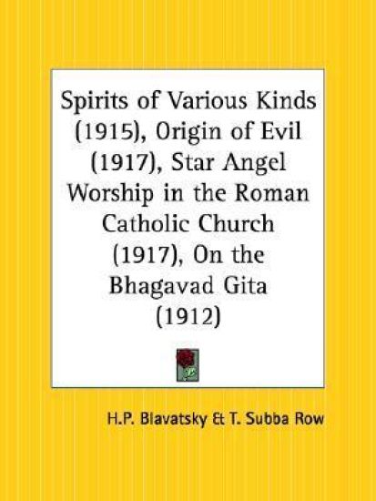 Spirits of Various Kinds, 1915, Origin of Evil, 1917, Star Angel Worship in the Roman Catholic Church, 1917, on the Bhagavad Gita, 1912