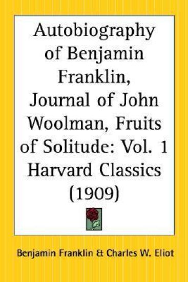 Autobiography of Benjamin Franklin, Journal of John Woolman, Fruits of Solitude