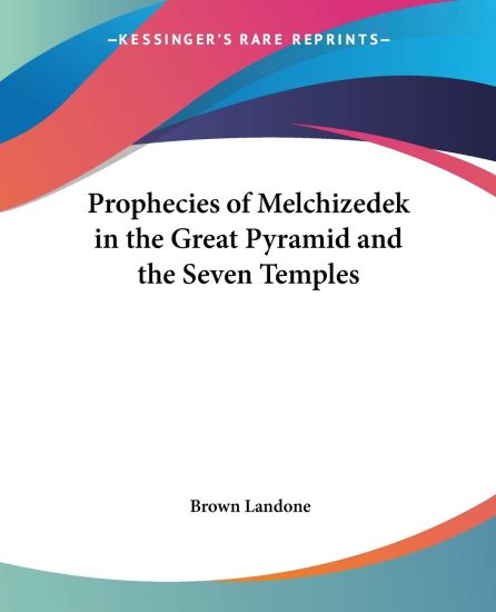 Prophecies Of Melchizedek In The Great Pyramid And The Seven Temples