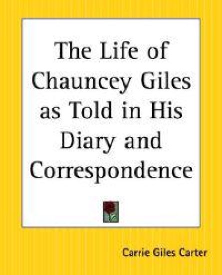 The Life Of Chauncey Giles As Told In His Diary And Correspondence