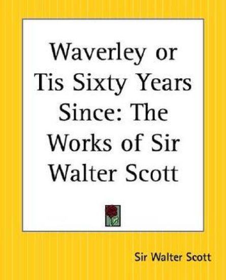 Waverley or Tis Sixty Years Since