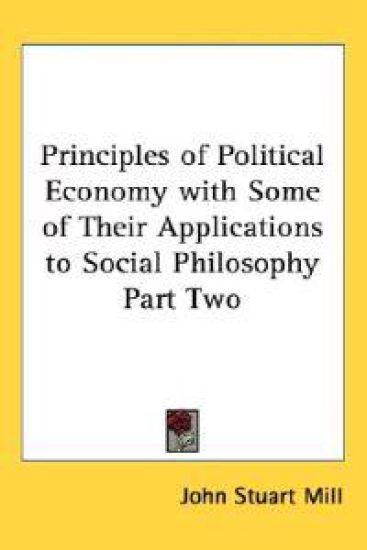 Principles Of Political Economy With Some Of Their Applications To Social Philosophy