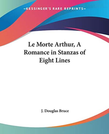 Morte Arthur, a Romance in Stanzas of Eight Lines