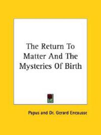 The Return to Matter and the Mysteries of Birth