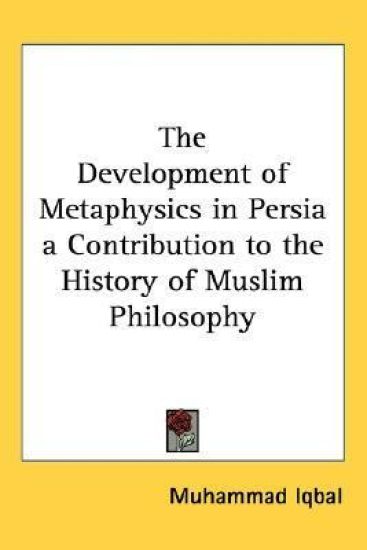The Development of Metaphysics in Persia a Contribution to the History of Muslim Philosophy