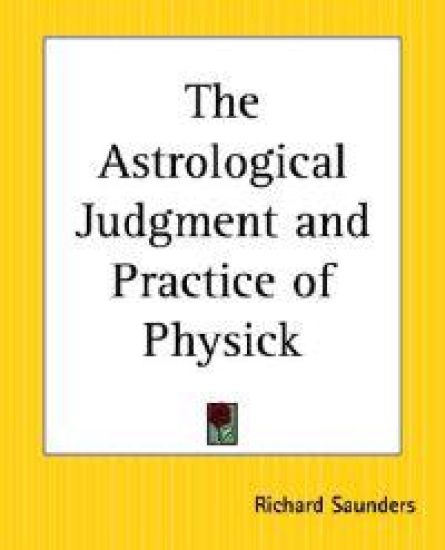 The Astrological Judgment And Practice Of Physick