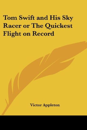 Tom Swift and His Sky Racer or The Quickest Flight on Record