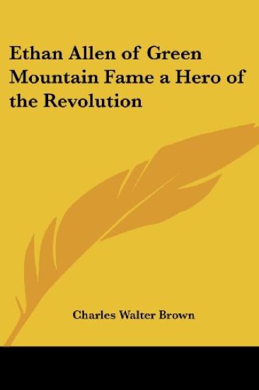 Ethan Allen of Green Mountain Fame a Hero of the Revolution