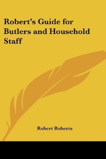 Robert's Guide for Butlers and Household Staff