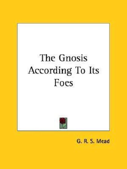 The Gnosis According to Its Foes