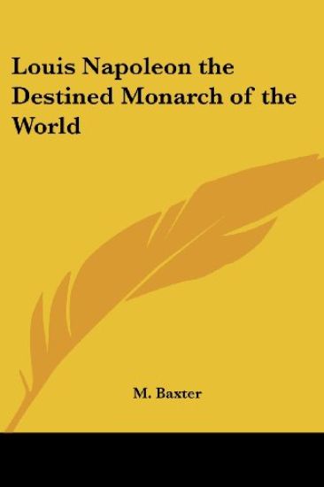 Louis Napoleon the Destined Monarch of the World