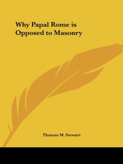 Why Papal Rome Is Opposed to Masonry