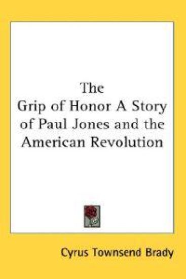 Grip of Honor A Story of Paul Jones and the American Revolution