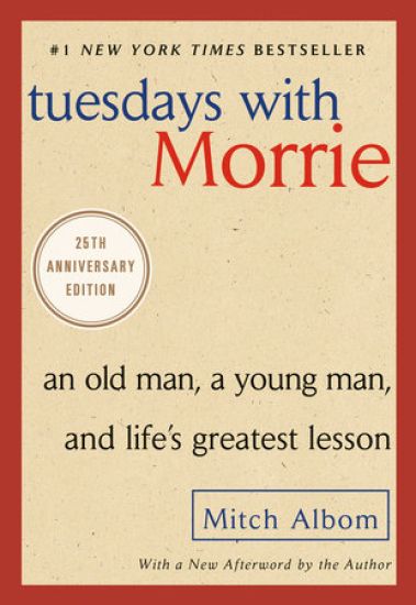 Tuesdays with Morrie: An Old Man, a Young Man, and Life's Greatest Lesson