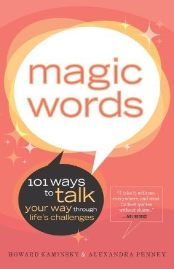 Magic Words: 101 Ways to Talk Your Way Through Life's Challenges