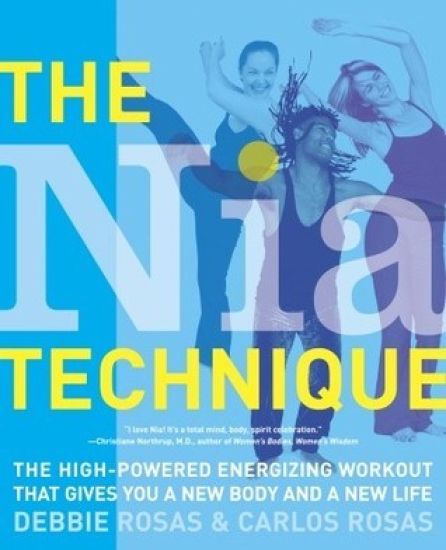 The Nia Technique: The High-Powered Energizing Workout that Gives You a New Body and a New Life