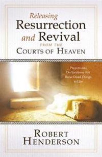 Releasing Resurrection and Revival from the Courts of Heaven