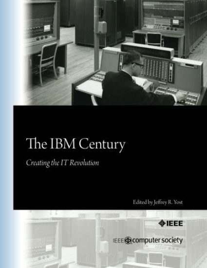 The IBM Century: Creating the IT Revolution
