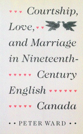 Courtship, Love, and Marriage in Nineteenth-Century English Canada