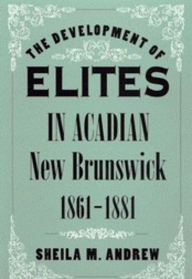 The Development of Elites in Acadian New Brunswick, 1861-1881