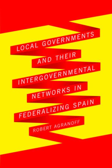 Local Governments and Their Intergovernmental Networks in Federalizing Spain