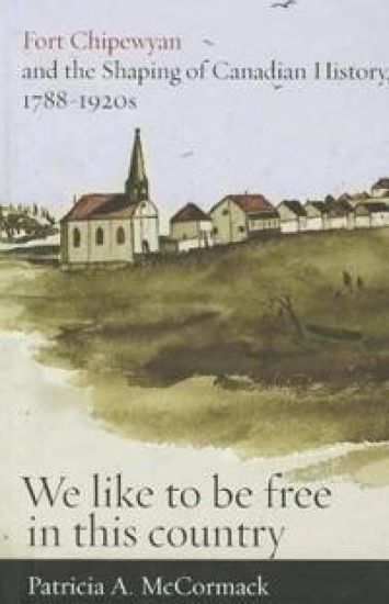 Fort Chipewyan and the Shaping of Canadian History, 1788-1920s