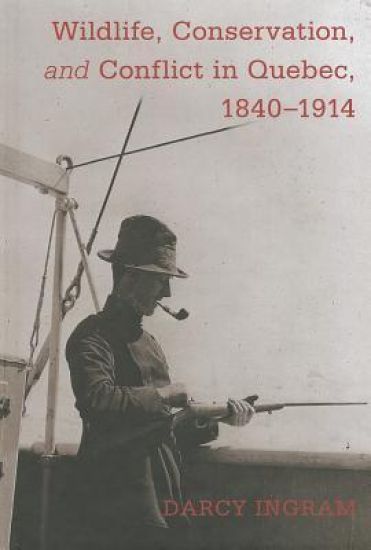 Wildlife, Conservation, and Conflict in Quebec, 1840-1914
