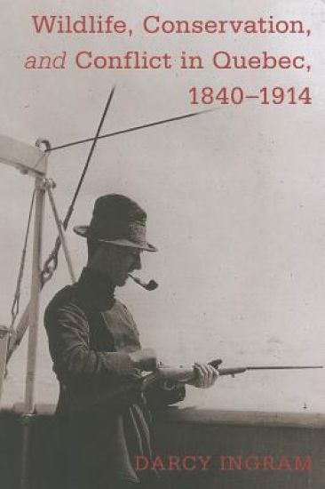 Wildlife, Conservation, and Conflict in Quebec, 1840-1914