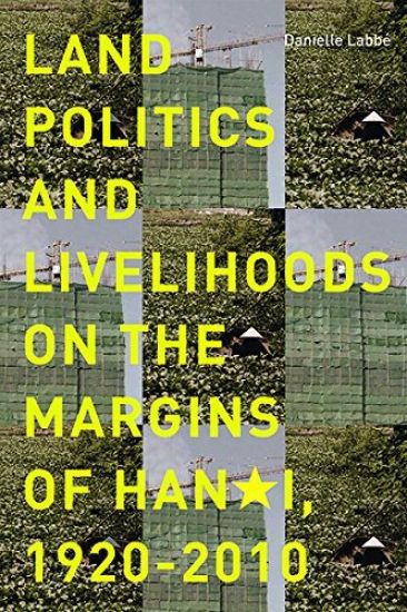Land Politics and Livelihoods on the Margins of Hanoi, 1920-2010