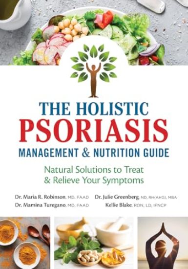 Holistic Psoriasis Management and Nutrition Guide: Natural Solutions to Treat and Relieve Your Symptoms