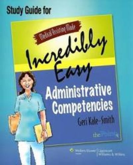 Medical Assisting Made Incredibly Easy: Administrative Competencies Study Guide