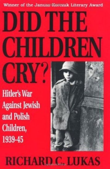 Did the Children Cry: Hitler's War Against Jewish and Polish Children, 1939-45