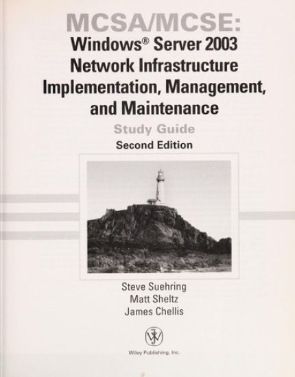 MCSA / MCSE: Windows Server 2003 Network Infrastructure Implementation, Management, and Maintenance Study Guide