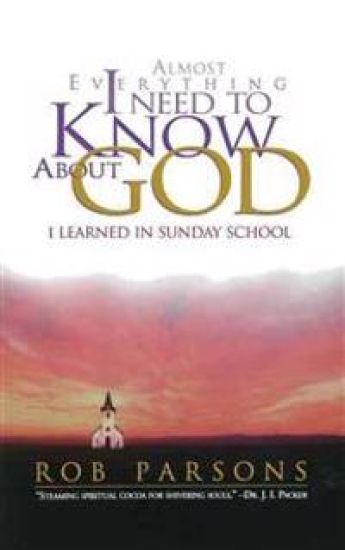 Almost Everything I Need to Know About God I Learned in Sunday School