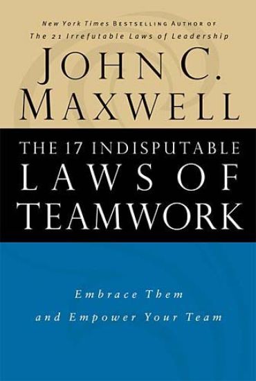 The 17 Indisputable Laws of Teamwork
