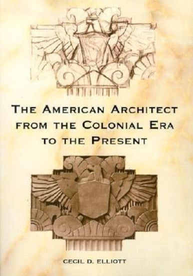 The American Architect from the Colonial Era to the Present