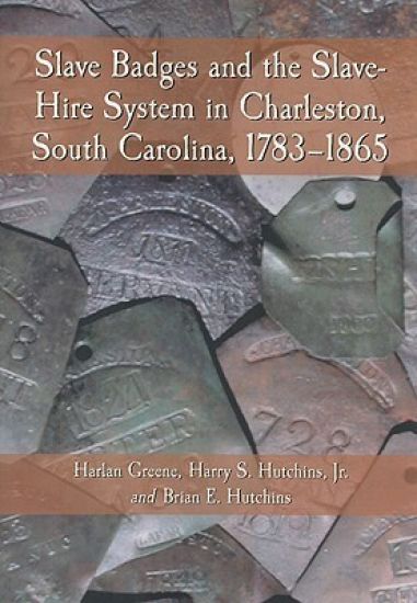 Slave Badges and the Slave-Hire System in Charleston, South Carolina, 1783-1865