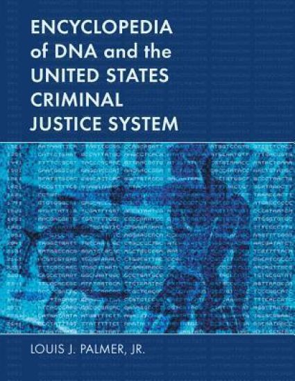 Encyclopedia of DNA and the United States Criminal Justice System