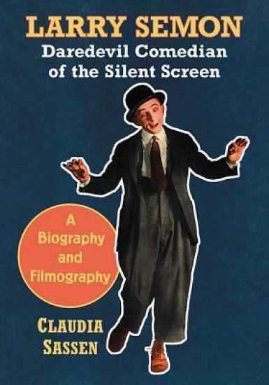 Larry Semon, Daredevil Comedian of the Silent Screen