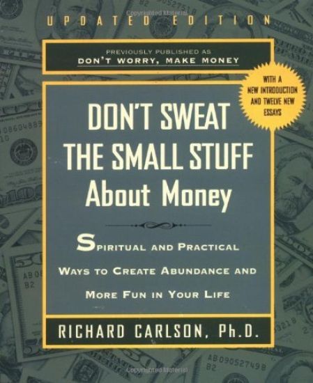 Don't Sweat the Small Stuff about Money: Simple Ways to Create Abundance and Have Fun