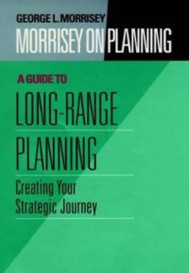 Morrisey on Planning, A Guide to Long-Range Planning
