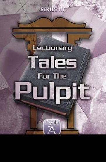 Lectionary Tales for the Pulpit, Series III, Cycle A