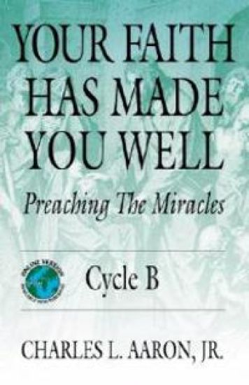 Your Faith Has Made You Well: Preaching the Miracles, Cycle B
