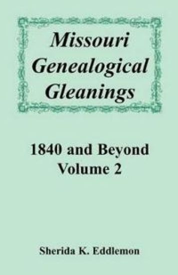 Missouri Genealogical Gleanings 1840 and Beyond, Volume 2