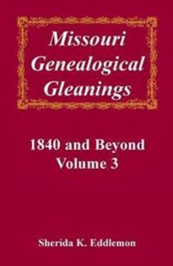 Missouri Genealogical Gleanings, 1840 and Beyond, Volume 3